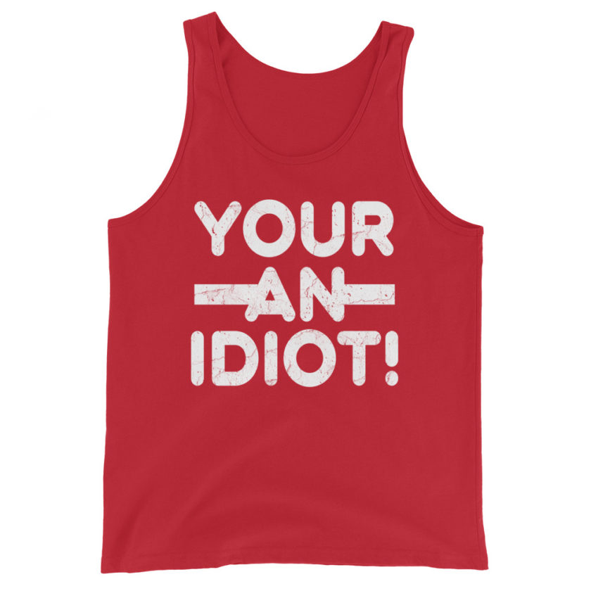 Your an idiot! Unisex Tank Top