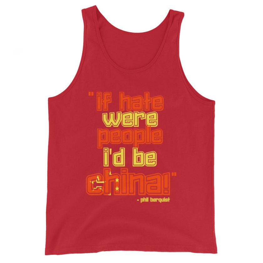If hate were people, I'd be CHINA! Phil Berquist Unisex Tank Top - Image 3