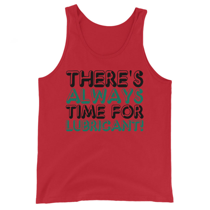 There's always time for lubricant! Unisex Tank Top - Image 2