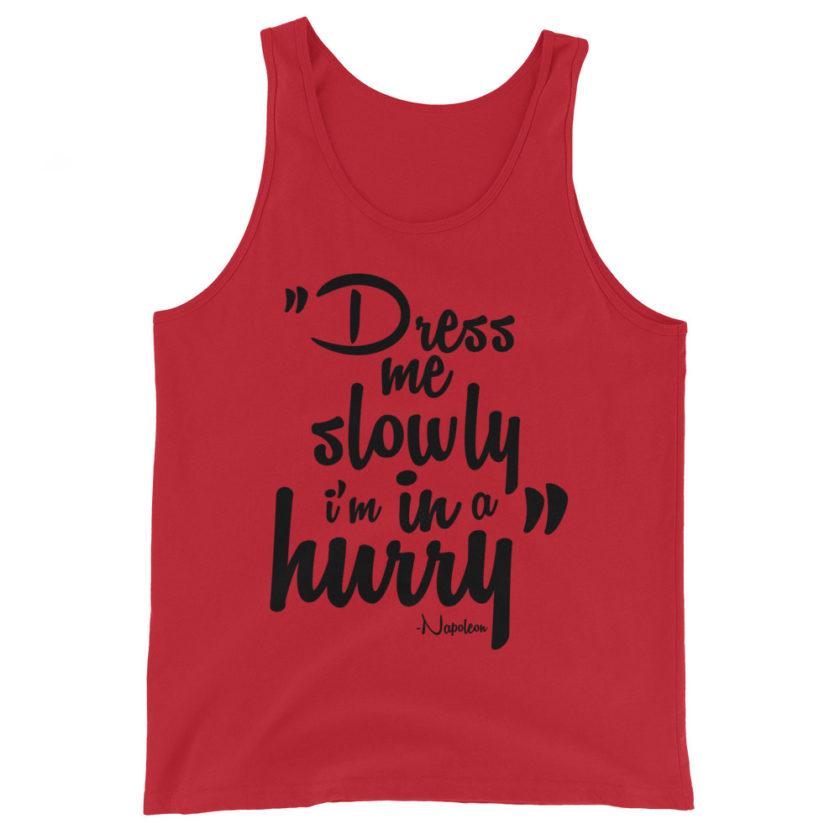 Dress me slowly I am in a hurry. Napoleon Unisex Tank Top - Image 2