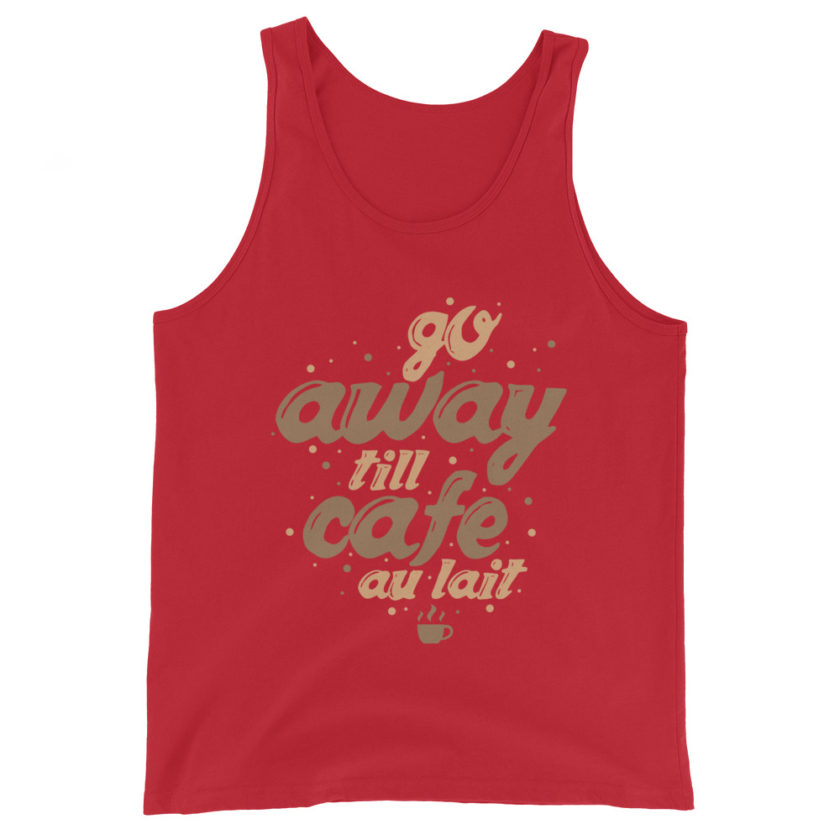 Go away till cafe'au lait  Unisex Tank Top - Image 4