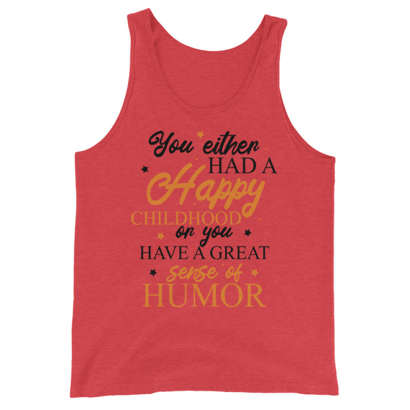 You either had a happy childhood or you have a great sense of humor. Unisex Tank Top - Image 2