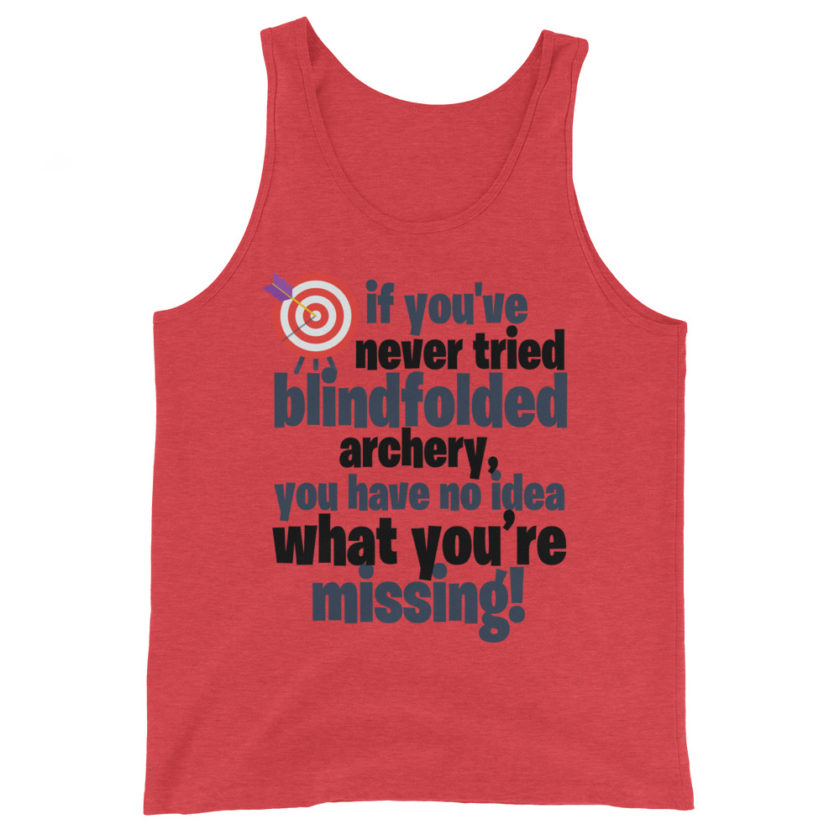 If you you've never tried blindfolded archery, you have no idea what you're missing. Unisex Tank Top - Image 2