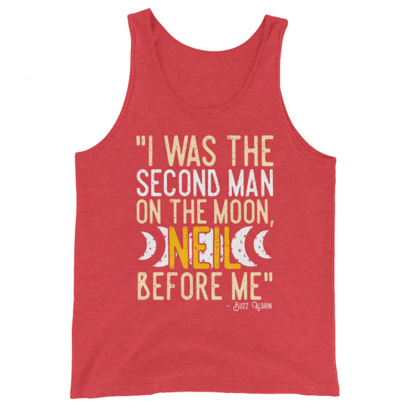 I was the second man on the moon, Neil before me. Buzz aldrin Unisex Tank Top - Image 7