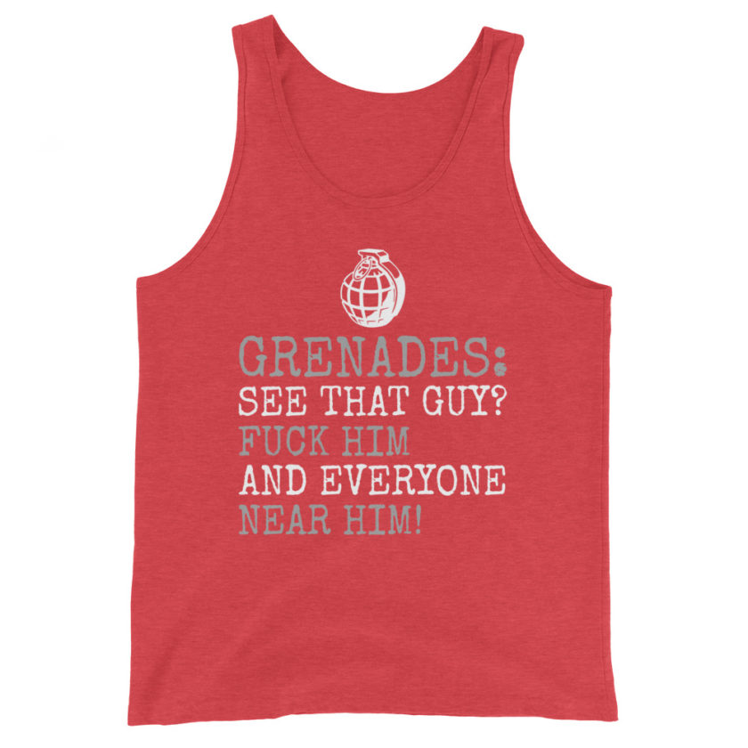 Grenades: See that guy? Fuck him and everyone near him! Unisex Tank Top - Image 7