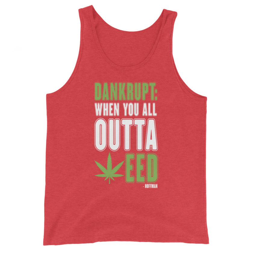 Dankrupt: When you all outa weed Hoffman  Unisex Tank Top - Image 7