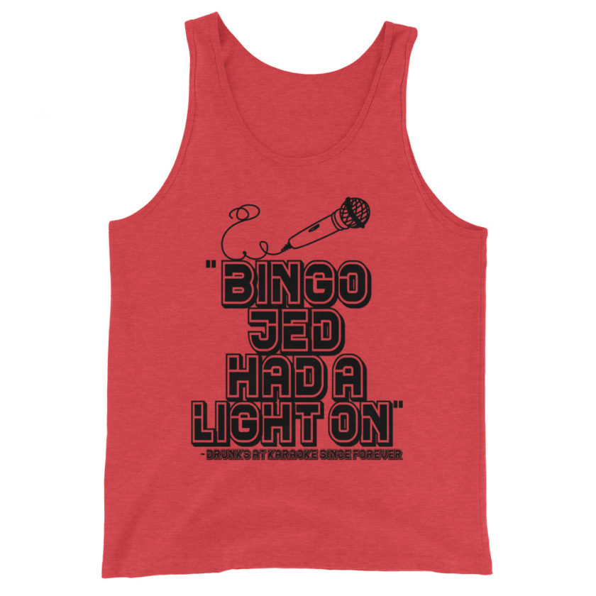 Bingo Jed had a light on. Drunks at karaoke since forever  Unisex Tank Top - Image 2