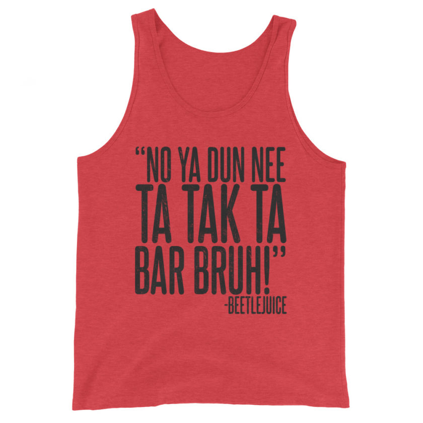 Na ya dun nee ta tak ta Bar Bruh! Beetlejuice Unisex Tank Top - Image 2