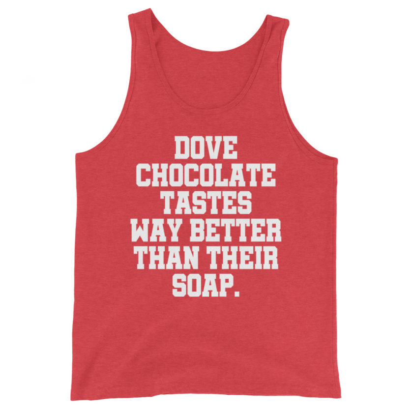 Dove chocolate tastes way better than their soap. Unisex Tank Top - Image 7