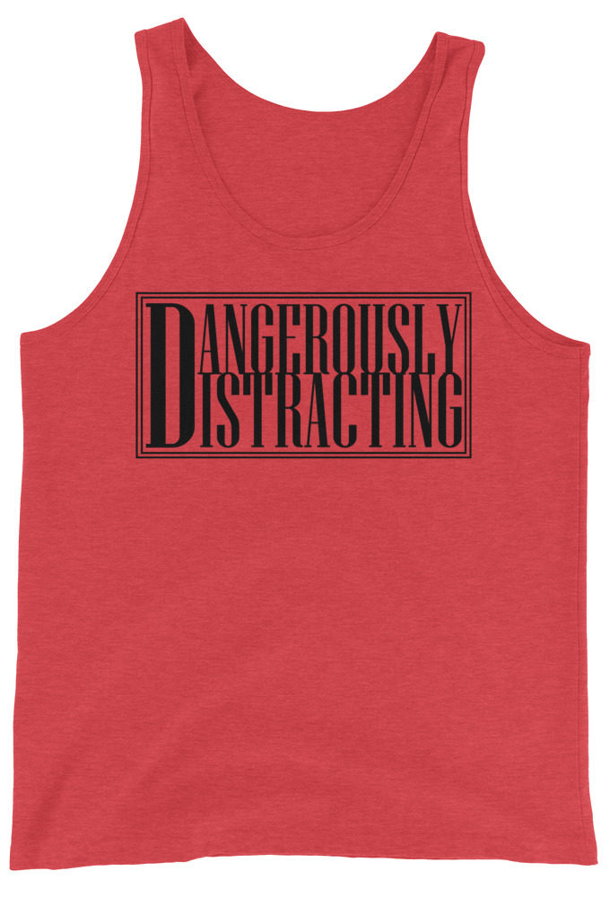 Dangerously Distracting  Unisex Tank Top