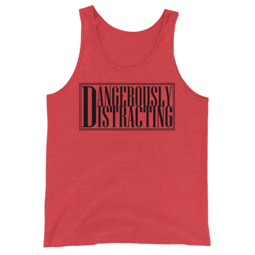 Dangerously Distracting  Unisex Tank Top