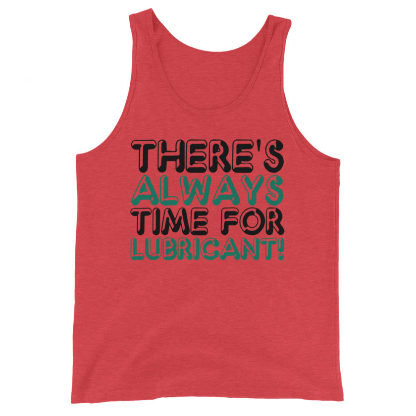 There's always time for lubricant! Unisex Tank Top - Image 4