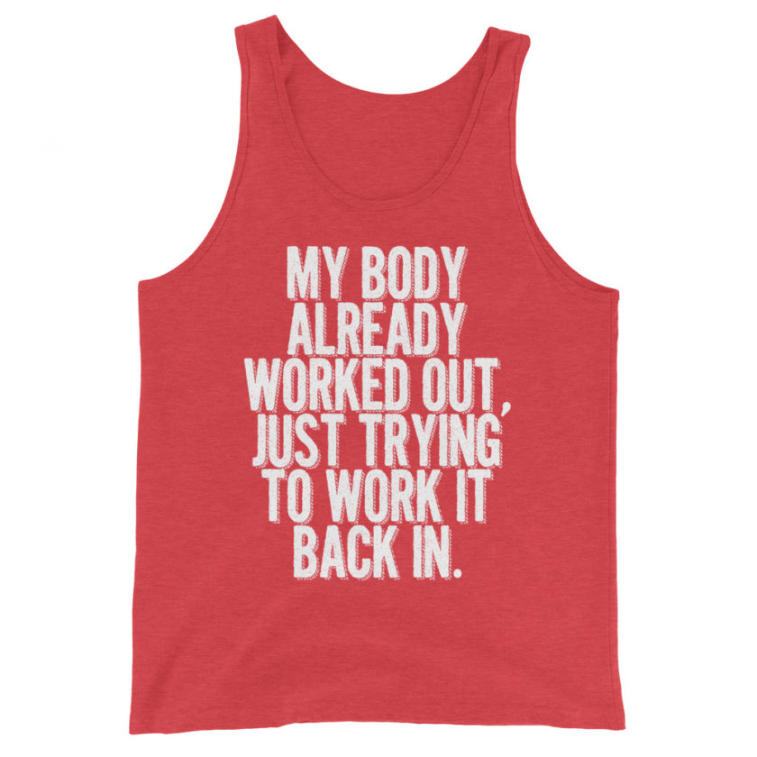 My body already worked out, I'm just trying to work it back in. Unisex Tank Top - Image 7