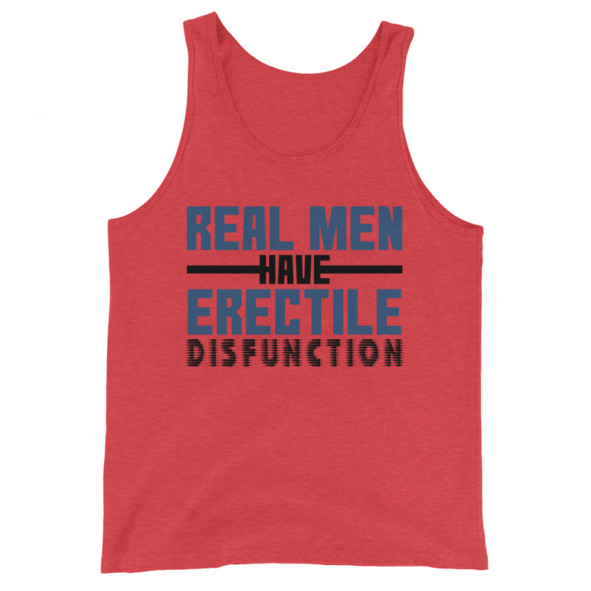 Real men have erectile disfunction.  Unisex Tank Top - Image 3