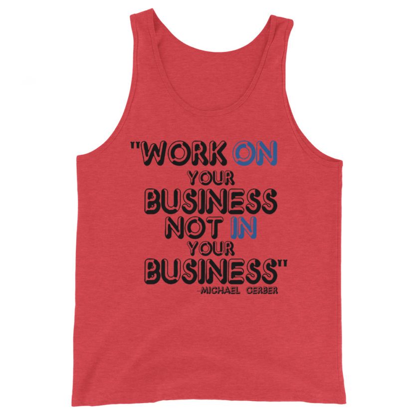 Work ON your business not IN your business. Michael Gerber Unisex Tank Top - Image 3