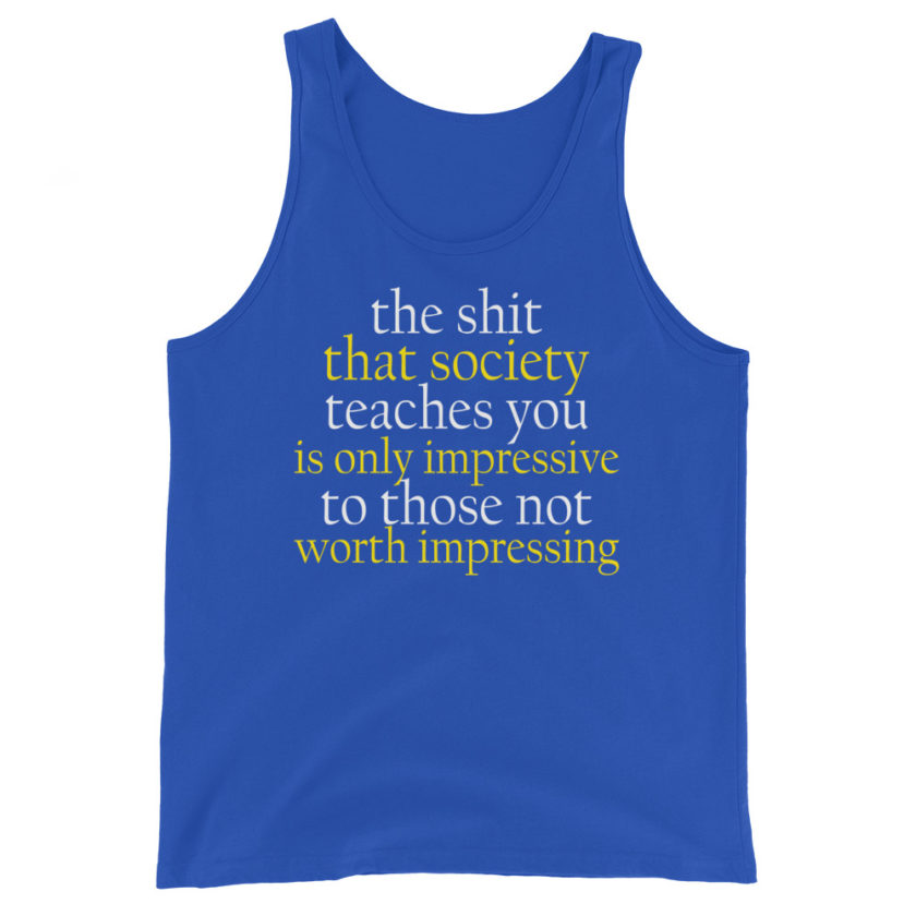 The shit that society teaches you is impressive is only impressive to those not worth impressing. Jason Capitol Unisex Tank Top - Image 5
