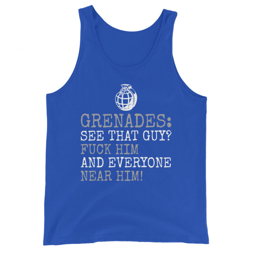 Grenades: See that guy? Fuck him and everyone near him! Unisex Tank Top - Image 5