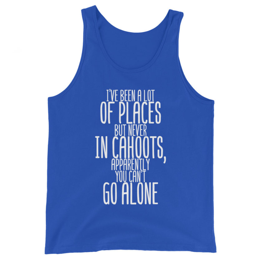 I've been a lot of places but never IN Cahoots, apparently you cant go alone. Unisex Tank Top - Image 5