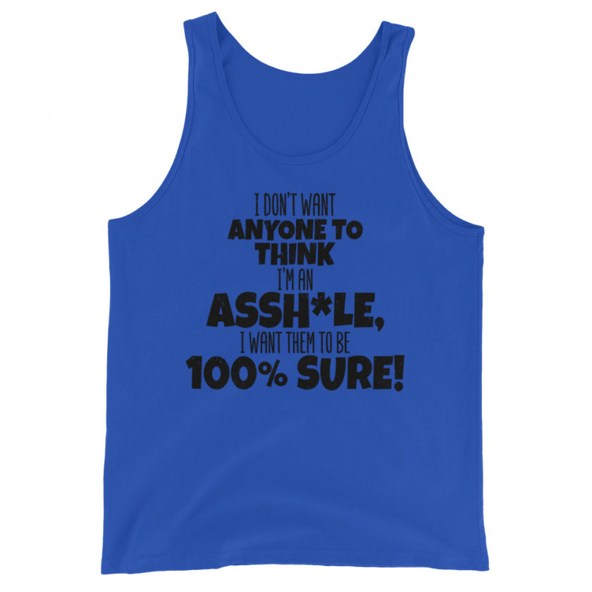 I don't want anyone to THINK I'm an asshole, I want them to be 100% sure!  Unisex Tank Top - Image 3