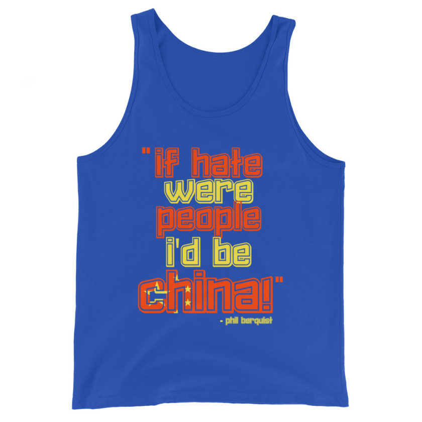 If hate were people, I'd be CHINA! Phil Berquist Unisex Tank Top - Image 5