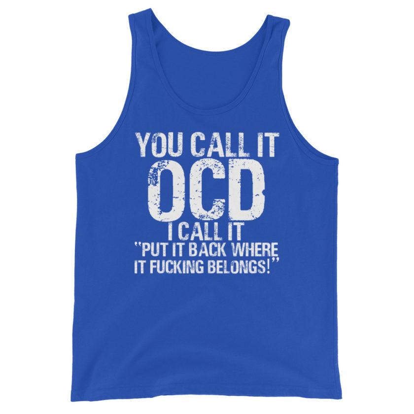 You call it OCD, I call it "Put it back where it fucking belongs!"  Unisex Tank Top - Image 5