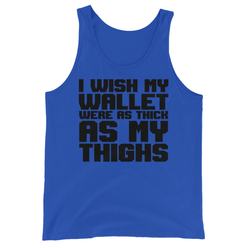 I wish my wallet were as thick as my thighs Unisex Tank Top - Image 3