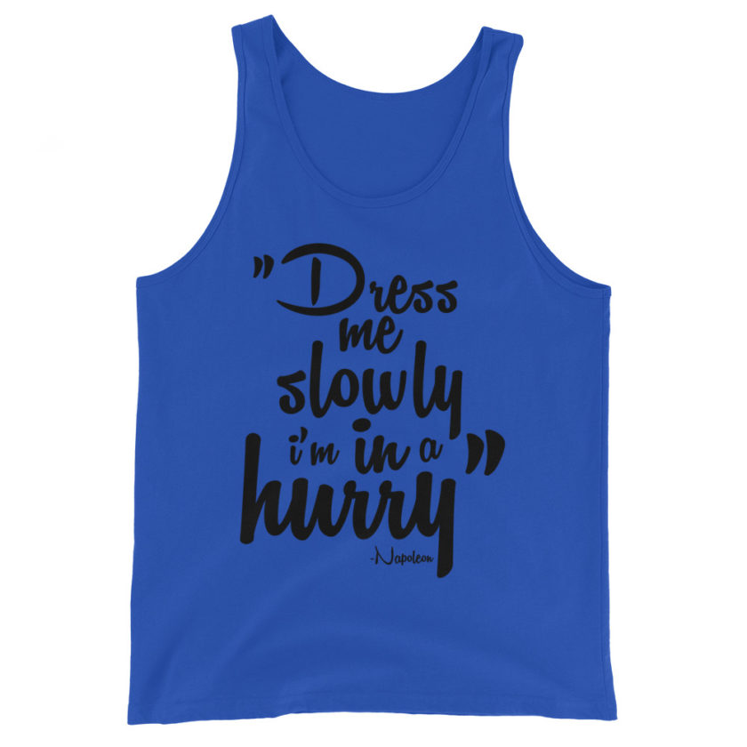 Dress me slowly I am in a hurry. Napoleon Unisex Tank Top - Image 3