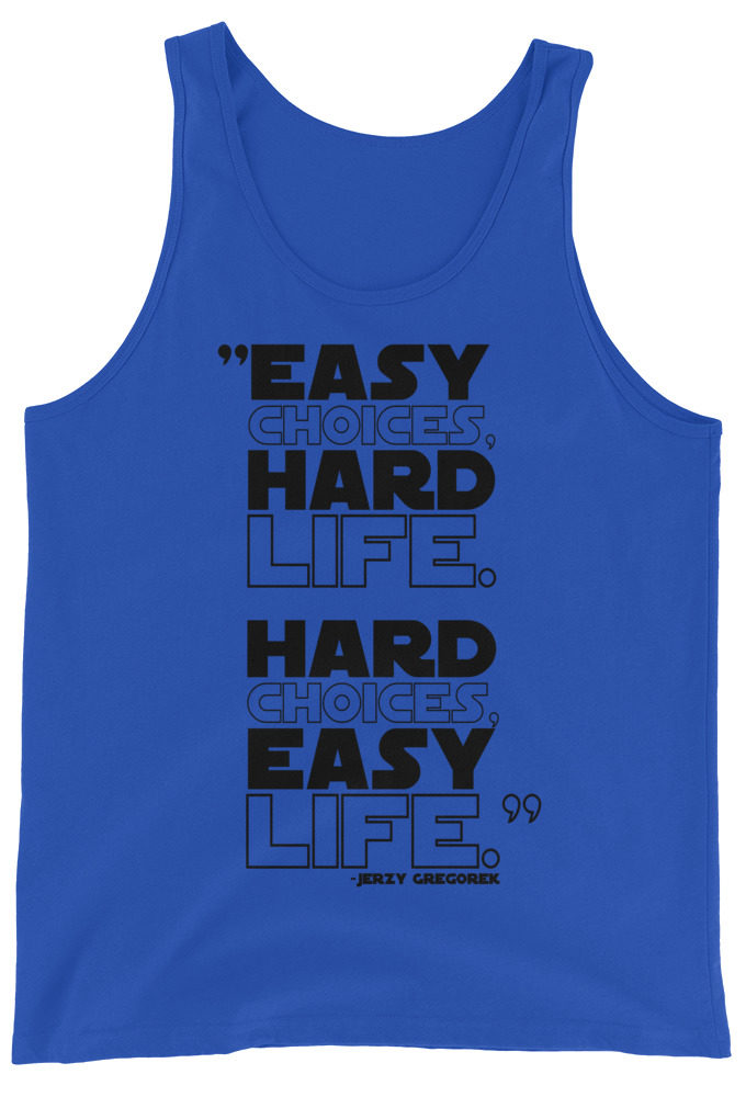 Easy choices, hard life. Hard choices, Easy life. Jerzy Gregorek  Unisex Tank Top