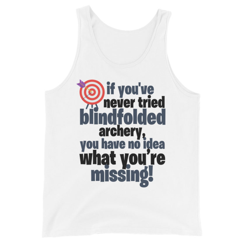 If you you've never tried blindfolded archery, you have no idea what you're missing. Unisex Tank Top - Image 4