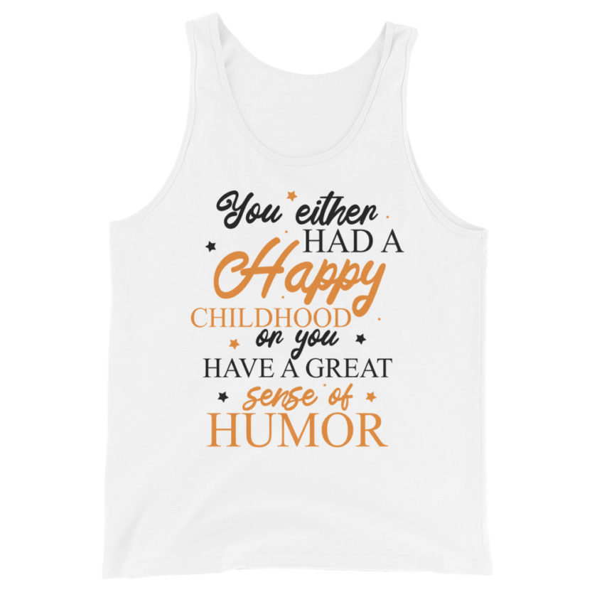You either had a happy childhood or you have a great sense of humor. Unisex Tank Top - Image 3