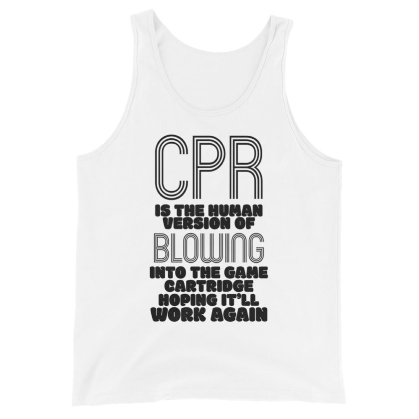 CPR is the human version of blowing into the game cartridge hoping it'll work again  Unisex Tank Top - Image 4
