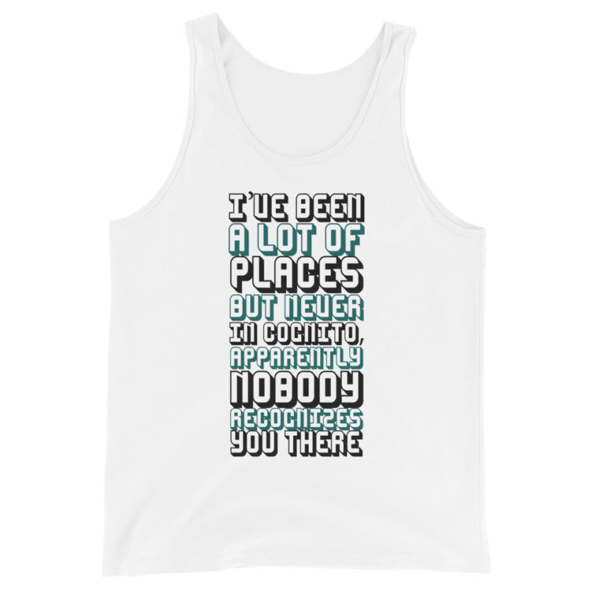 I've been a lot of places but never Incognito, apparently nobody recognizes you there.  Unisex Tank Top