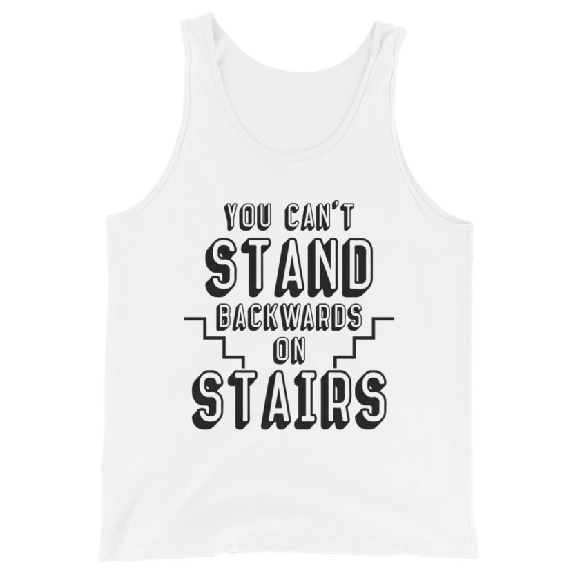 You can't stand backwards on stairs.  Unisex Tank Top - Image 6