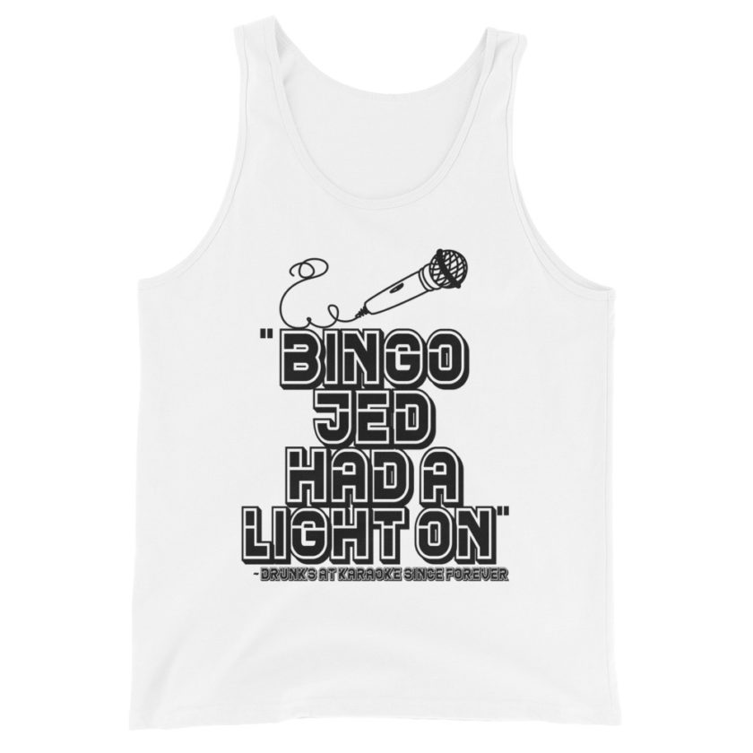 Bingo Jed had a light on. Drunks at karaoke since forever  Unisex Tank Top - Image 4