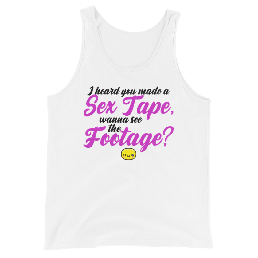 I heard you made a sex tape, wanna see the footage?  Unisex Tank Top - Image 3