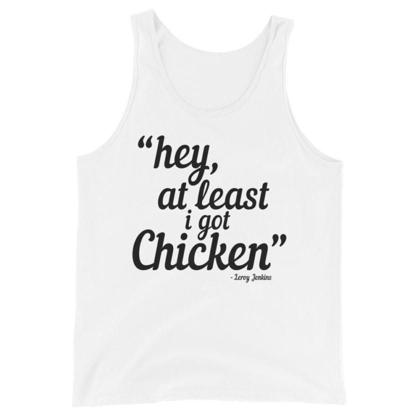 Hey, at least I got chicken. Leroy Jenkins Unisex Tank Top