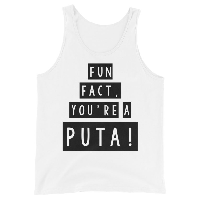 Fun fact, you're a puta!  Unisex Tank Top - Image 6