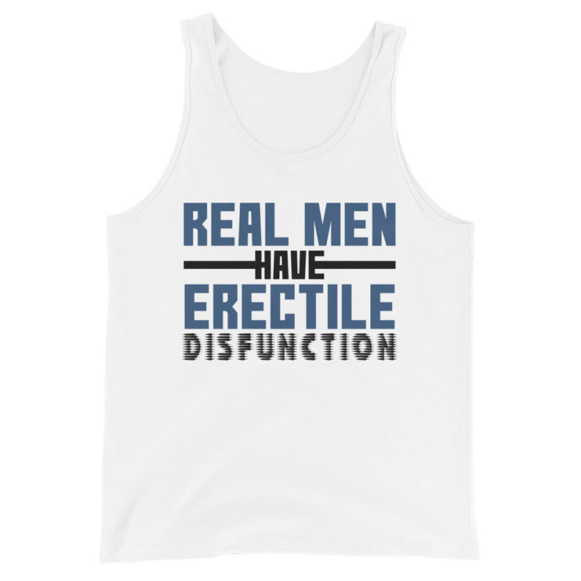 Real men have erectile disfunction.  Unisex Tank Top - Image 5