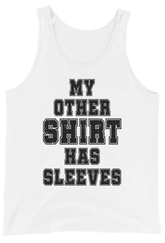 My other shirt has sleeves  Unisex Tank Top