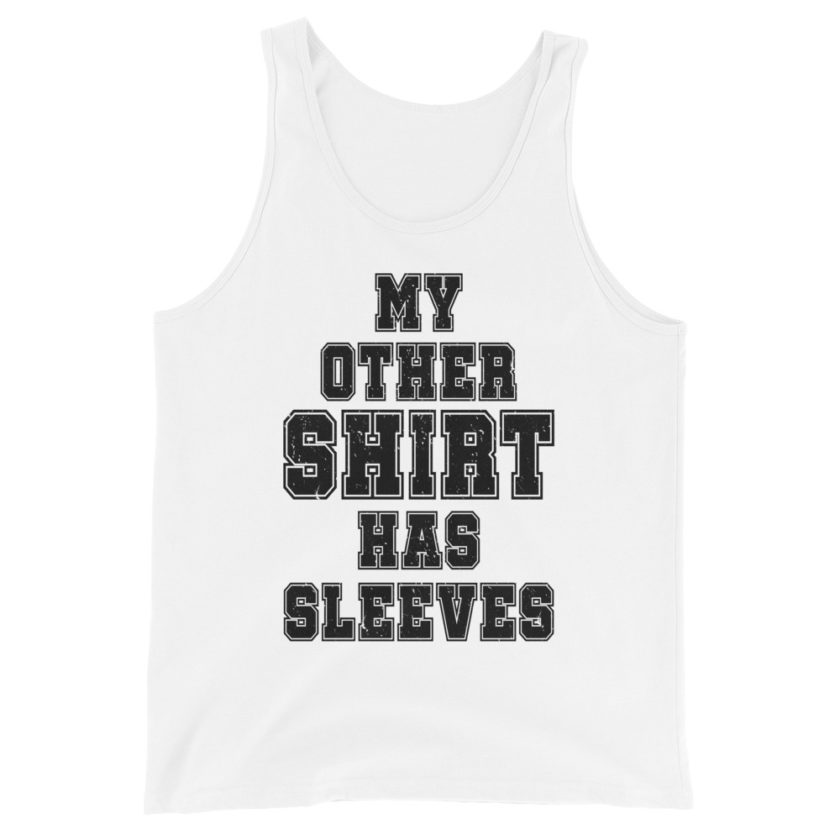 My other shirt has sleeves  Unisex Tank Top