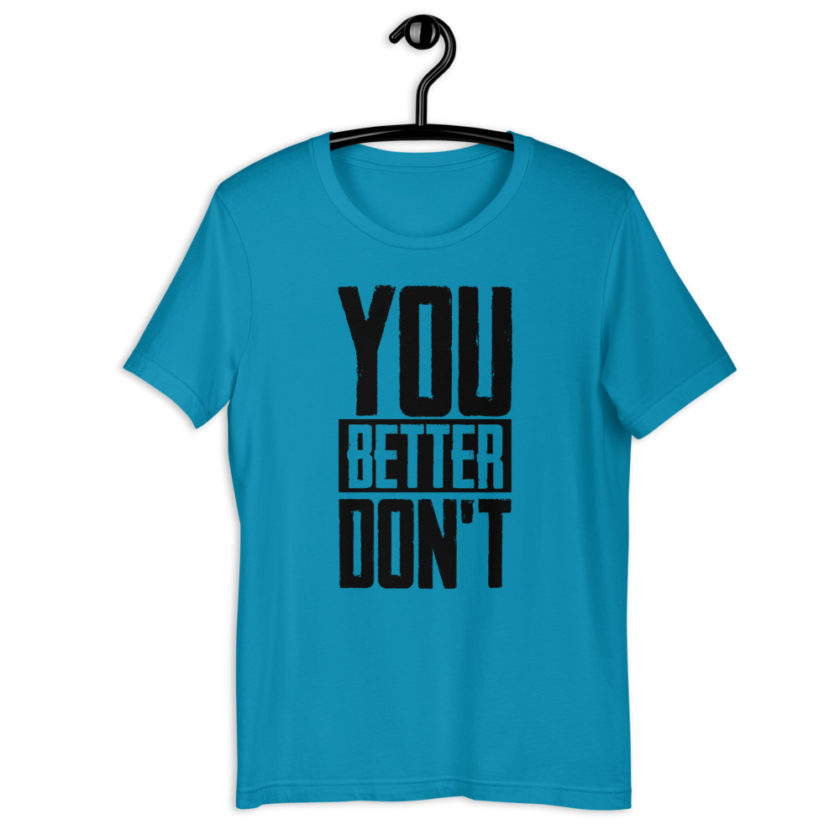 You better don't!  Short-Sleeve Unisex T-Shirt