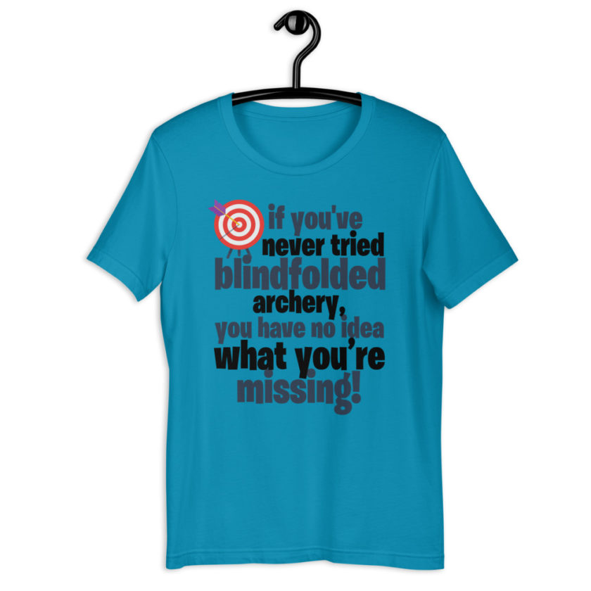 If you you've never tried blindfolded archery, you have no idea what you're missing Short-Sleeve Unisex T-Shirt - Image 2