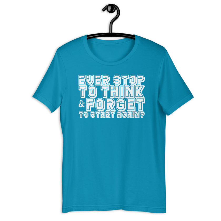 Ever stop to think & forget to start again? Short-Sleeve Unisex T-Shirt - Image 8