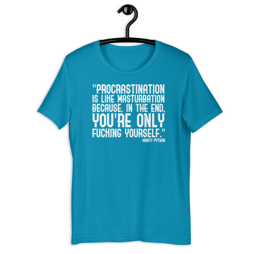 Procrastination is like masturbation because, in the end, you're only fucking yourself. - Monty Python Short-Sleeve Unisex T-Shirt - Image 8