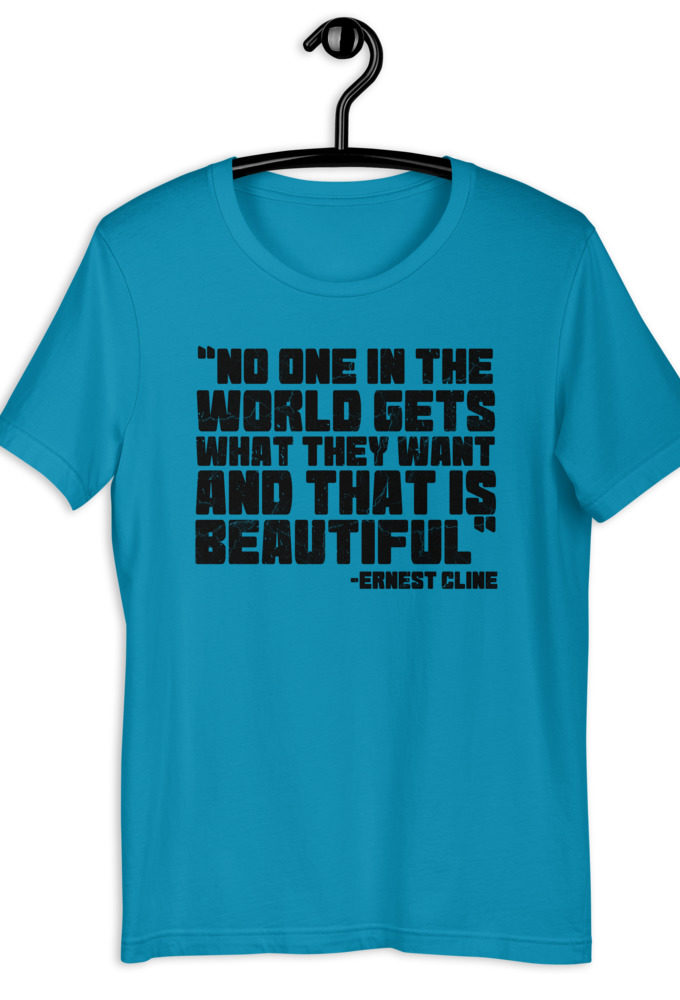 No one in the world gets what they want and that is beautiful. Short-Sleeve Unisex T-Shirt