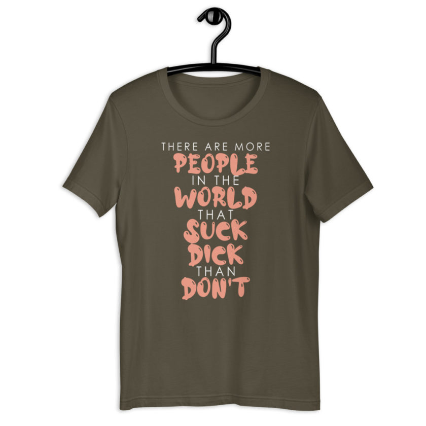 There are more people in the world that suck dick than don't.  Short-Sleeve Unisex T-Shirt