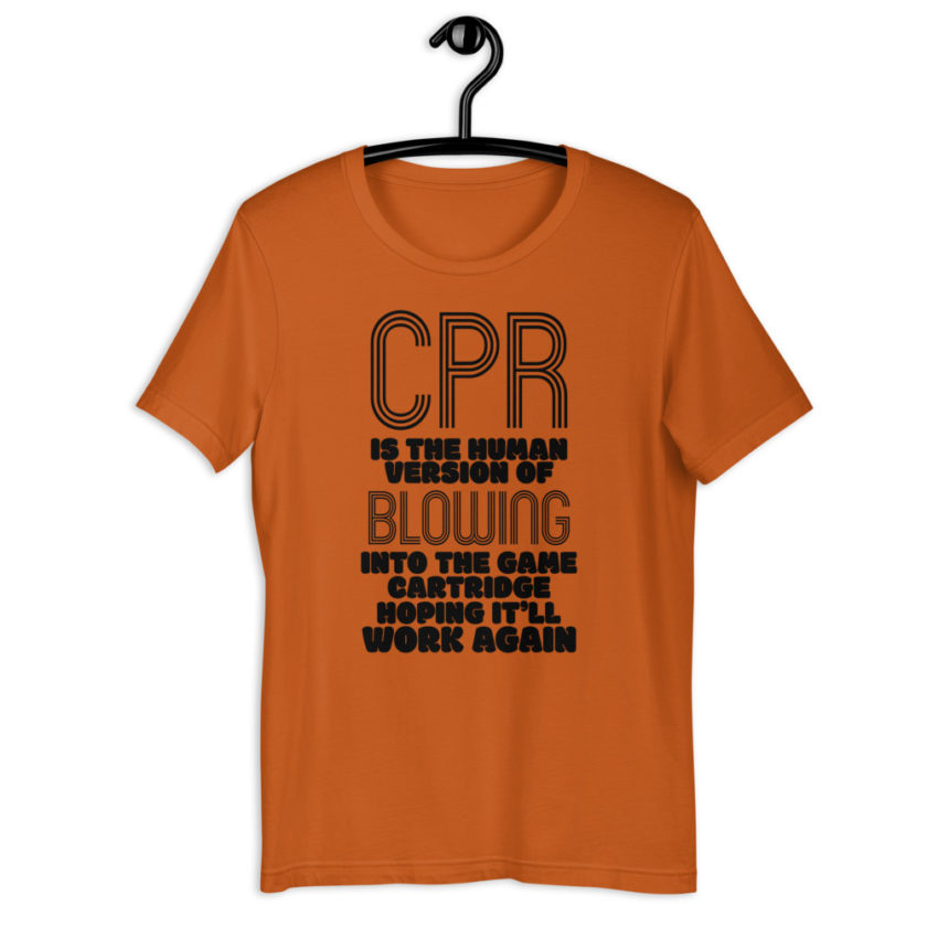 CPR is the human version of blowing into the game cartridge hoping it'll work again Short-Sleeve Unisex T-Shirt - Image 2