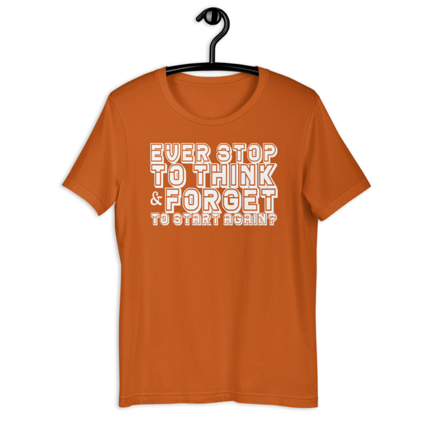 Ever stop to think & forget to start again? Short-Sleeve Unisex T-Shirt - Image 7
