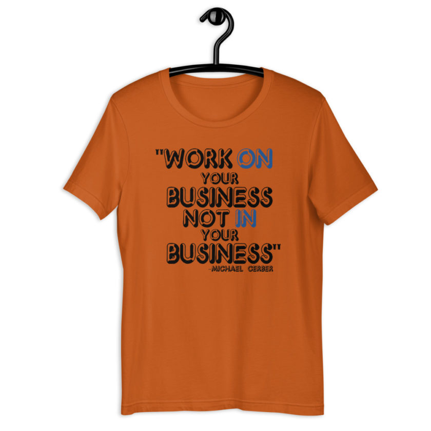 Work ON your business not IN your business. - Michael Gerber Short-Sleeve Unisex T-Shirt - Image 2