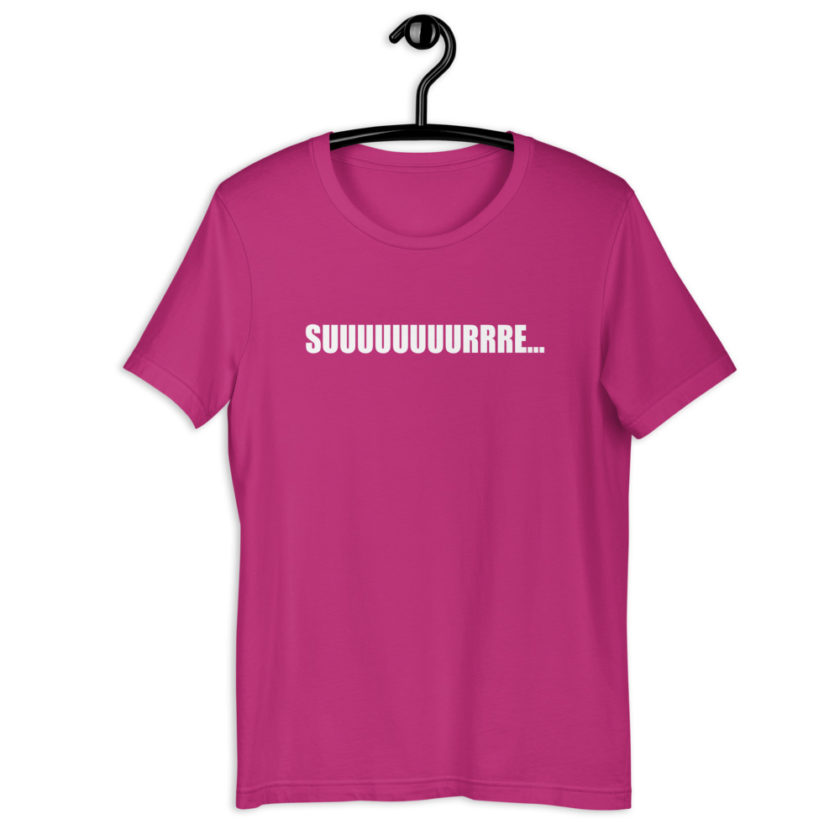 Suuuuuuuurrre... Short-Sleeve Unisex T-Shirt - Image 8